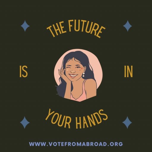 text reading "the future is in your hands" encircles a woman winking in the center of the photo. "www.votefromabroad.org"